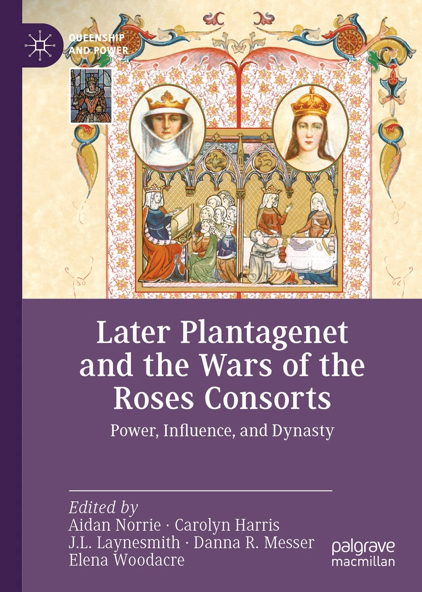 Book cover for Later Plantagenet and the Wars of the Roses Consorts: Power, Influence, and Dynasty